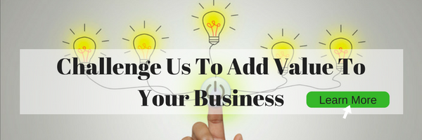 Challenge Us To Add Value To Your Business